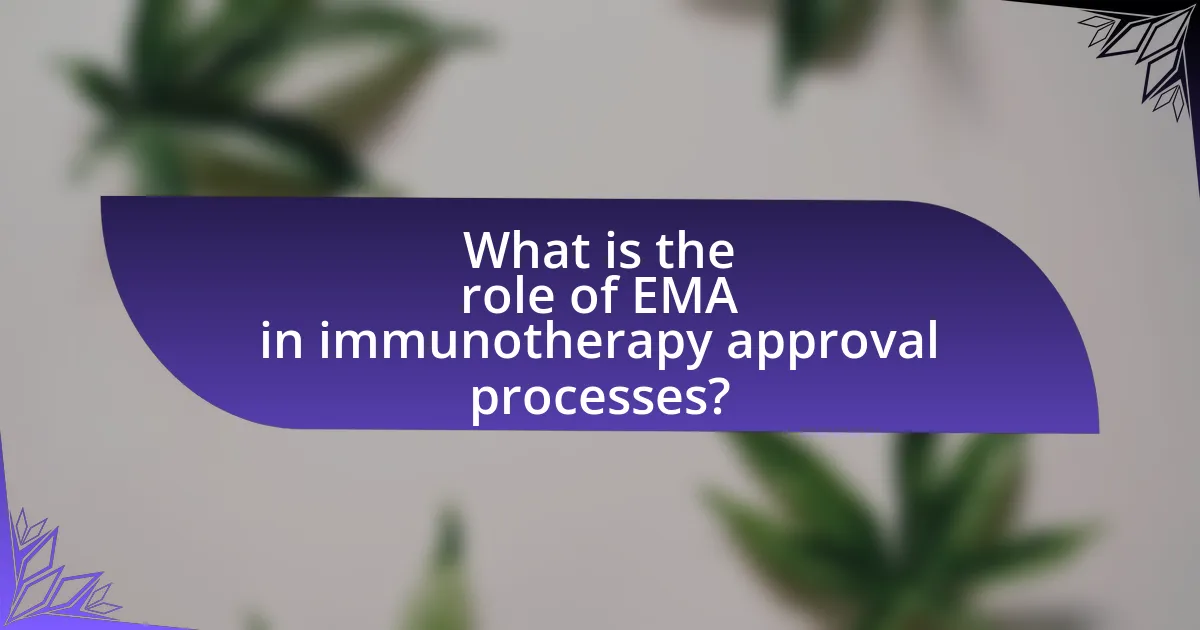 What is the role of EMA in immunotherapy approval processes?